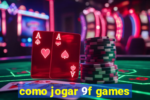 como jogar 9f games